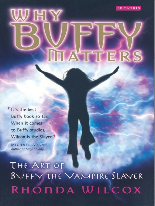 Title details for Why Buffy Matters by Rhonda Wilcox - Available